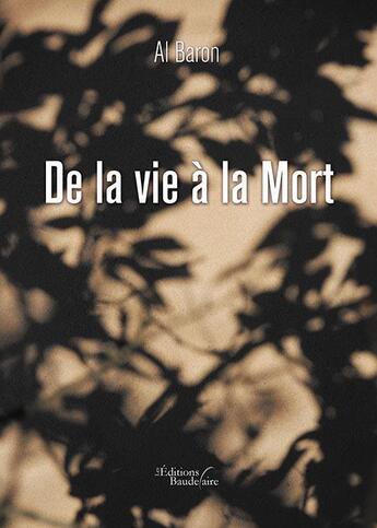 Couverture du livre « De la vie à la mort » de Al Baron aux éditions Baudelaire