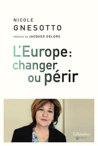 Couverture du livre « L'Europe : changer ou périr » de Nicole Gnesotto aux éditions Tallandier