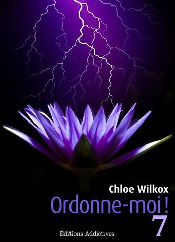 Couverture du livre « Ordonne-moi ! t.7 » de Chloe Wilkox aux éditions Editions Addictives