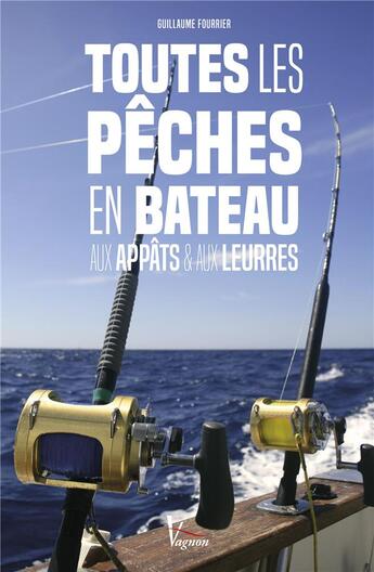 Couverture du livre « Toutes les pêches en bateau et aux leurres » de Guillaume Fourrier aux éditions Vagnon