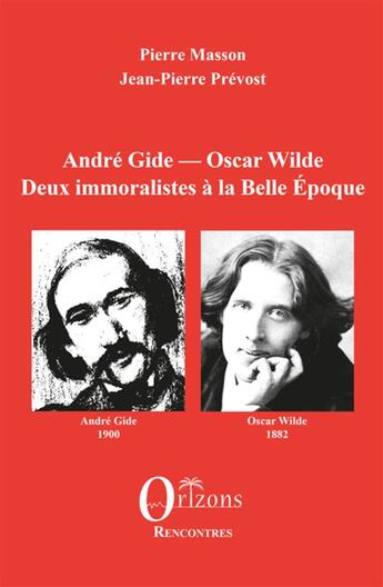 Couverture du livre « André Gide - Oscar Wilde : Deux immoralistes à la Belle Epoque » de Prevost/Masson aux éditions Orizons