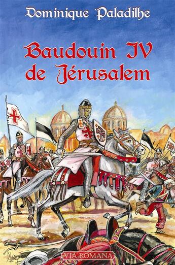 Couverture du livre « Baudouin IV de Jérusalem » de Dominique Paladilhe aux éditions Via Romana
