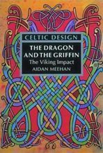 Couverture du livre « Celtic design the dragon and the griffin » de Meehan Aidan aux éditions Thames & Hudson