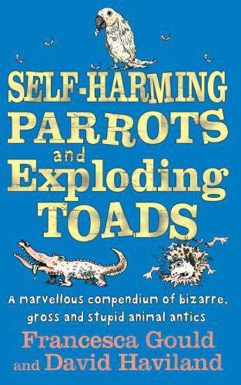 Couverture du livre « Self-Harming Parrots and Exploding Toads » de Haviland David aux éditions Little Brown Book Group Digital