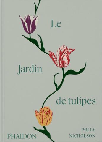 Couverture du livre « Le jardin de tulipes : Cultiver et collectionner des variétés botaniques, rares et annuelles » de Polly Nicholson aux éditions Phaidon