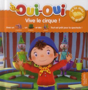 Couverture du livre « Oui-Oui ; je lis avec un grand ; vive le cirque ! » de  aux éditions Hachette Jeunesse