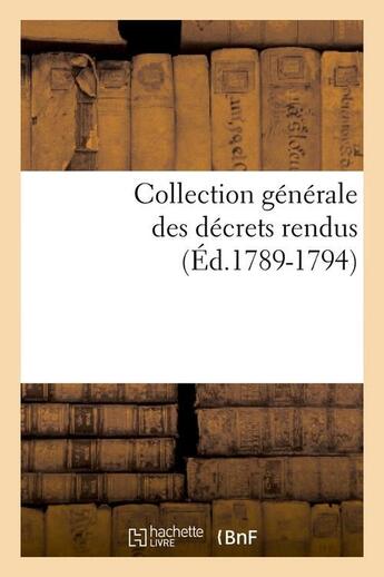 Couverture du livre « Collection generale des decrets rendus (ed.1789-1794) » de  aux éditions Hachette Bnf