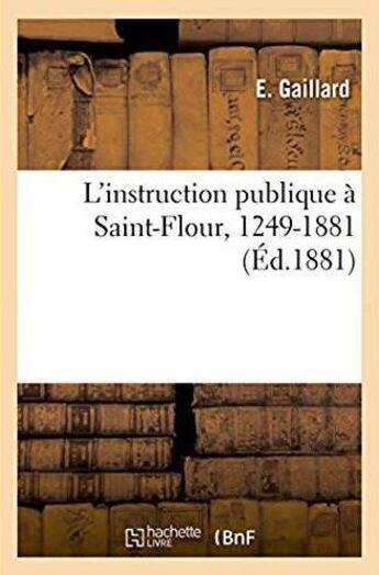 Couverture du livre « L'instruction publique a saint-flour, 1249-1881 » de Gaillard aux éditions Hachette Bnf