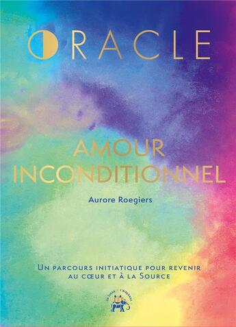 Couverture du livre « L'oracle amour inconditionnel » de Aurore Roegiers aux éditions Le Lotus Et L'elephant