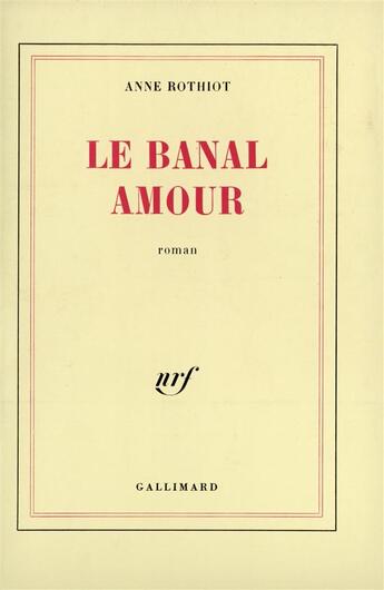 Couverture du livre « Le banal amour » de Rothiot Anne aux éditions Gallimard