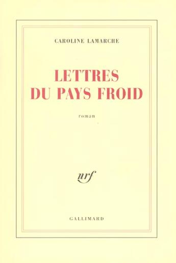 Couverture du livre « Lettres du pays froid » de Caroline Lamarche aux éditions Gallimard