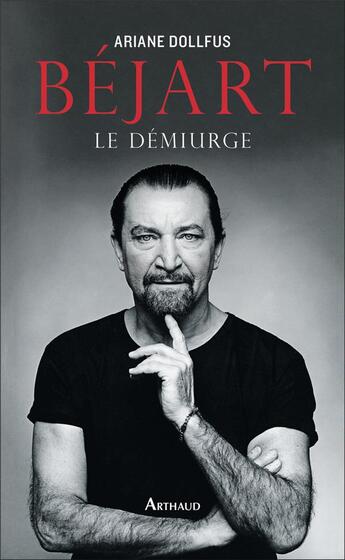 Couverture du livre « Béjart, le démiurge » de Ariane Dollfus aux éditions Arthaud