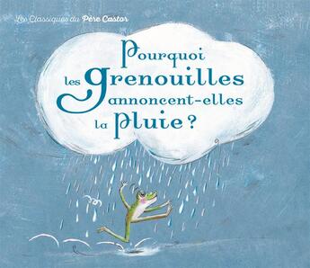 Couverture du livre « Pourquoi les grenouilles annoncent-elles la pluie ? - un conte de la tradition vietnamienne » de Laurencin/Perrin aux éditions Pere Castor