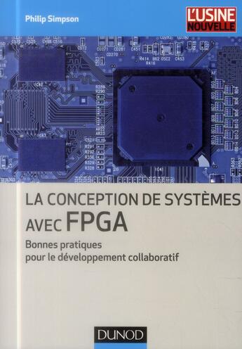 Couverture du livre « La conception de systèmes avec FPGA ; bonnes pratiques pour le développement collaboratif » de Philip Simpson aux éditions Dunod