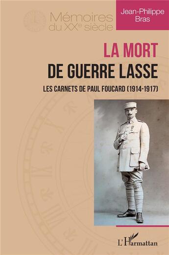 Couverture du livre « La mort de guerre lasse : les carnets de Paul Foucard (1914-1947) » de Jean-Philippe Bras aux éditions L'harmattan