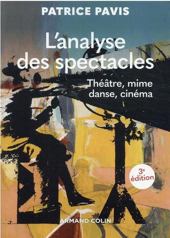 Couverture du livre « L'analyse des spectacles : théâtre, mime, danse, cinéma (3e édition) » de Patrice Pavis aux éditions Armand Colin