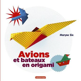 Couverture du livre « Avions et bateaux en origami » de Six Maryse aux éditions Casterman