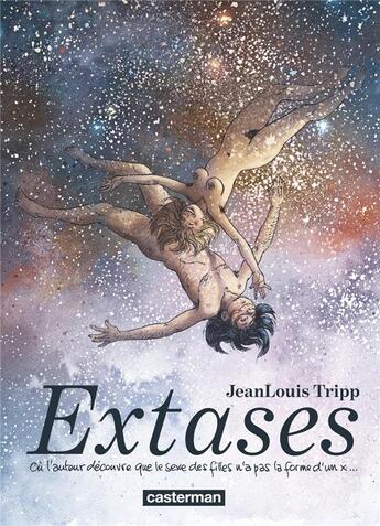 Couverture du livre « Extases t.1 ; où l'auteur découvre que le sexe des filles n'a pas la forme d'un x... » de Jean-Louis Tripp aux éditions Casterman