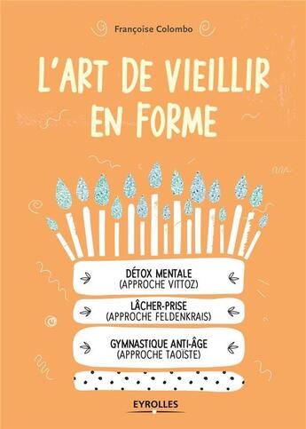 Couverture du livre « L'art de vieillir en forme ; détox mental, lâcher-prise, gymnastique anti-âge » de Francoise Colombo aux éditions Eyrolles