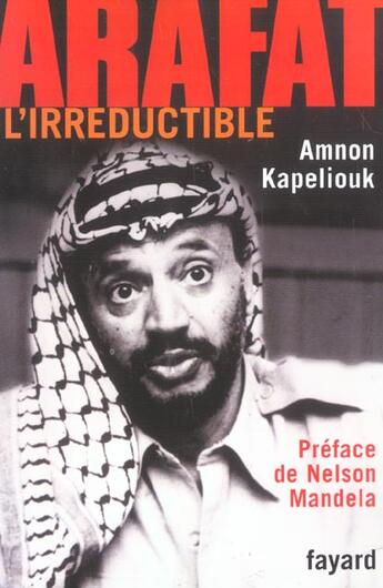 Couverture du livre « Arafat : L'Irréductible » de Amnon Kapeliouk aux éditions Fayard