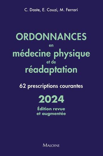 Couverture du livre « Ordonnances en médecine physique et de réadaptation : 62 prescriptions courantes (édition 2024) » de Camille Daste et Emmanuel Couzi et Maeva Ferrari aux éditions Maloine