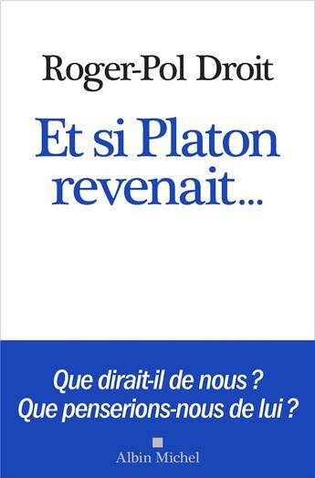 Couverture du livre « Et si Platon revenait... » de Roger-Pol Droit aux éditions Albin Michel