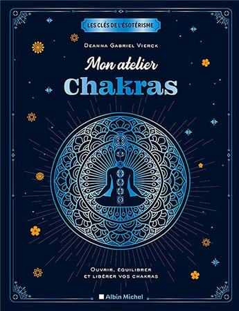 Couverture du livre « Les clés de l'ésotérisme : mon atelier chakras ; ouvrir, équilibrer et libérer vos chakras » de Deanna Gabriel Vierck aux éditions Albin Michel