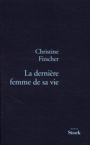 Couverture du livre « La dernière femme de sa vie » de Christine Fizscher aux éditions Stock