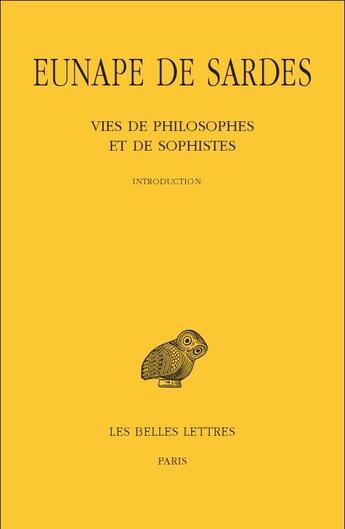 Couverture du livre « Vies de philosophes et de sophistes t.1 et t.2 ; introduction et prosographie, texte et traduction » de Eunape aux éditions Belles Lettres