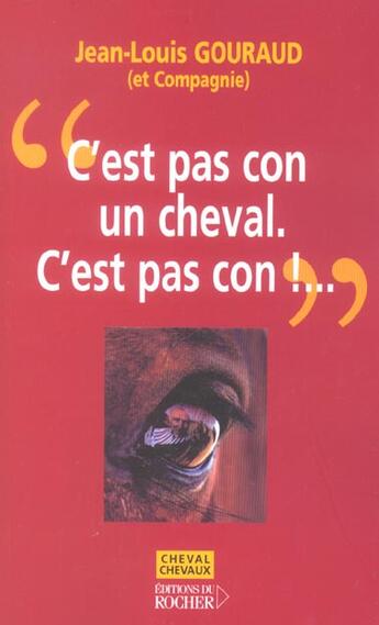 Couverture du livre « C'est pas con un cheval. c'est pas con !... » de Jean-Louis Gouraud aux éditions Rocher