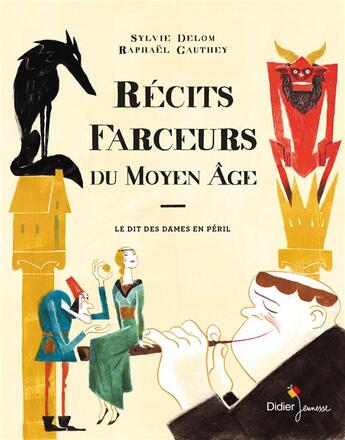 Couverture du livre « Récits farceurs du Moyen age ; le dit des dames en péril » de Sylvie Delom et Rapahel Gauthey aux éditions Didier Jeunesse