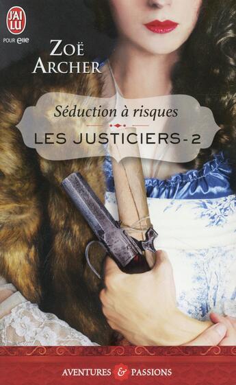 Couverture du livre « Les justiciers Tome 2 ; séduction à risques » de Zoe Archer aux éditions J'ai Lu