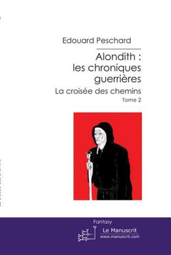 Couverture du livre « Alondith: les chroniques guerrières. t.2 ; la croisée des chemins » de Edouard Peschard aux éditions Le Manuscrit