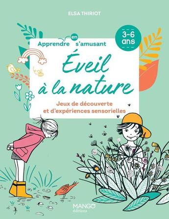 Couverture du livre « Éveil à la nature : jeux de découverte et d'expériences sensorielles » de Elsa Thiriot et Aurelie Gouel aux éditions Mango