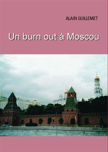 Couverture du livre « Un burn out à Moscou » de Alain Guillemet aux éditions Books On Demand