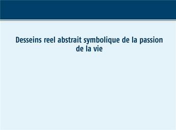 Couverture du livre « Desseins reel abstrait symbolique de la passion de la vie » de Sonia Amor Mahdi aux éditions Books On Demand