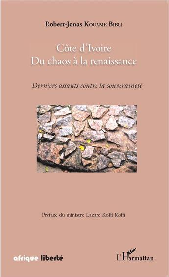 Couverture du livre « AFRIQUE LIBERTE : Côte d'Ivoire, du chaos à la renaissance ; derniers assauts contre la souveraineté » de Kouame Bibli Robert aux éditions L'harmattan