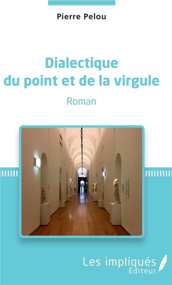 Couverture du livre « Dialectique du point et de la virgule » de Pierre Pelou aux éditions Les Impliques