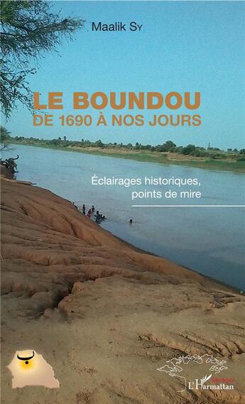 Couverture du livre « Le boundou de 1690 à nos jours ; éclairages historiques, points de mire » de Maalik Sy aux éditions L'harmattan