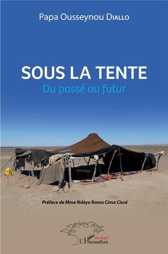 Couverture du livre « Sous la tente ; du passée au futur » de Papa Ousseynou Diallo aux éditions L'harmattan