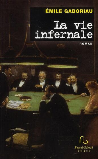 Couverture du livre « La vie infernale » de Emile Gaboriau aux éditions Pascal Galode