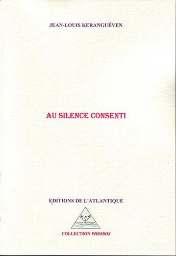 Couverture du livre « Au silence consenti » de Jean-Louis Kerangueven aux éditions Editions De L'atlantique
