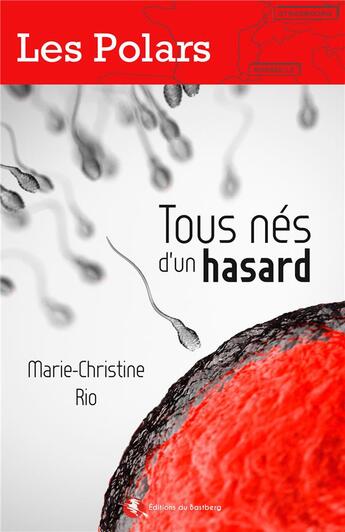 Couverture du livre « Tous nés d'un hasard » de Rio Marie-Christine aux éditions Bastberg