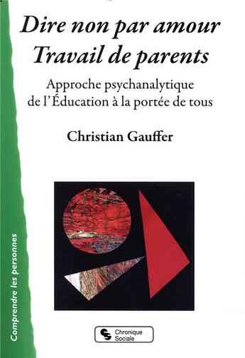 Couverture du livre « Dire non par amour, travail de parent ; approche psychanalytique de l'éducation » de Gauffer Christian aux éditions Chronique Sociale