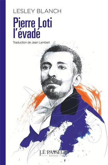 Couverture du livre « Pierre Loti l'évadé » de Lesley Blanch aux éditions Le Passeur