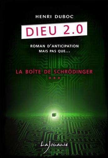 Couverture du livre « Dieu 2.0 t.3 ; la boîte de Schröndinger » de Henri Duboc aux éditions Lajouanie