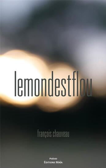 Couverture du livre « Lemondestflou » de Francois Chauveau aux éditions Editions Maia