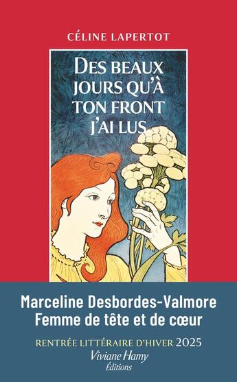 Couverture du livre « Des beaux jours qu'à ton front j'ai lus : Vie de Marceline Desbordes-Valmore » de Celine Lapertot aux éditions Viviane Hamy