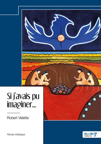 Couverture du livre « Si j'avais pu imaginer... » de Robert Valette aux éditions Nombre 7