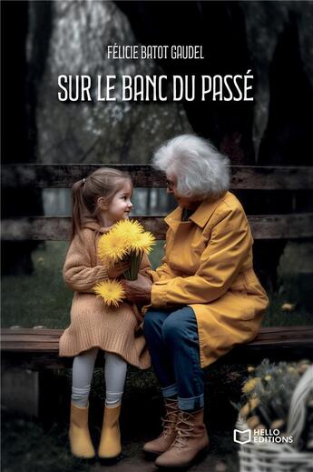 Couverture du livre « Sur le banc du passé » de Felicie Batot Gaudel aux éditions Hello Editions